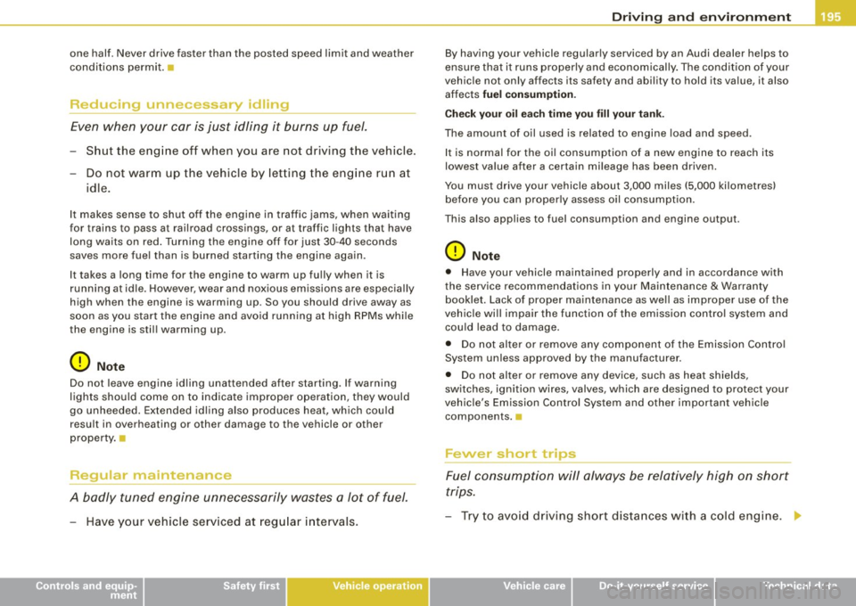 AUDI TT ROADSTER 2008  Owners Manual one  half.  Never  drive  faster  than  the  posted  speed  limit  and  weather 
conditi ons  permit. • 
Reducing  unnecessary  Idling 
Even  when  your  car  is just  idling  it  burns  up  fuel. 
