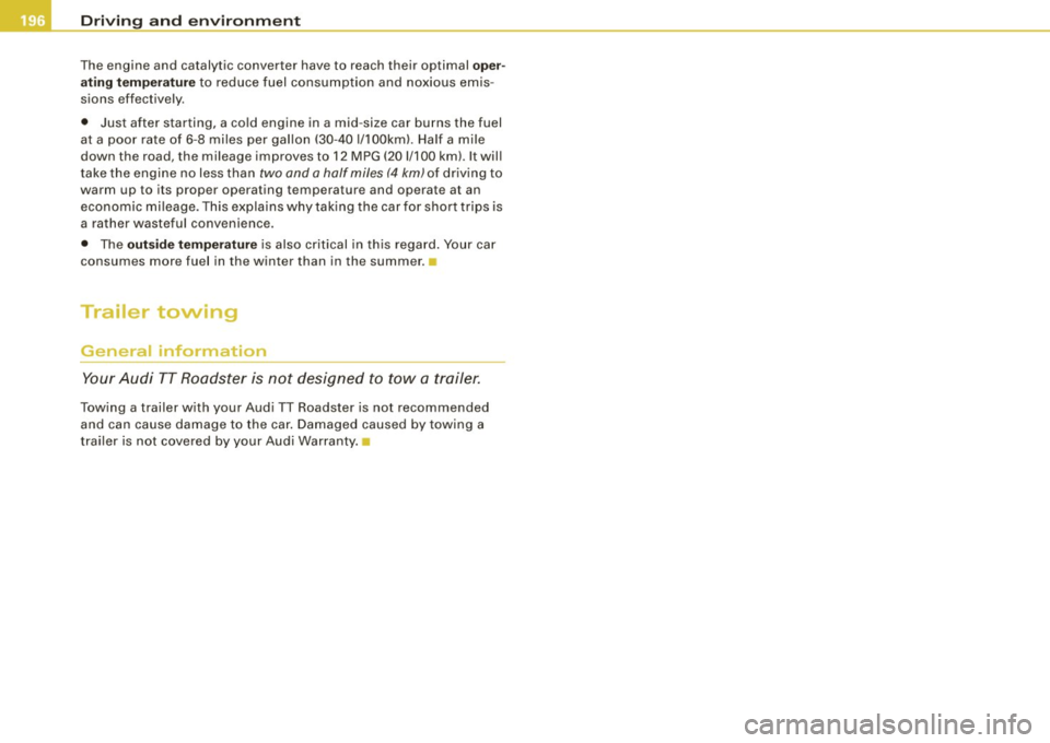 AUDI TT ROADSTER 2008 Owners Manual ___ D_ r_iv _ in_... g"- a_ n_ d_ e_ n_ v_i_r _ o _n_ m __ e_n _ t _______________________________________________ _
The engine and catalytic converter have to reach their optimal oper
at AUDI TT ROADSTER 2008 Owners Manual ___ D_ r_iv _ in_... g"- a_ n_ d_ e_ n_ v_i_r _ o _n_ m __ e_n _ t _______________________________________________ _
The engine and catalytic converter have to reach their optimal oper
at