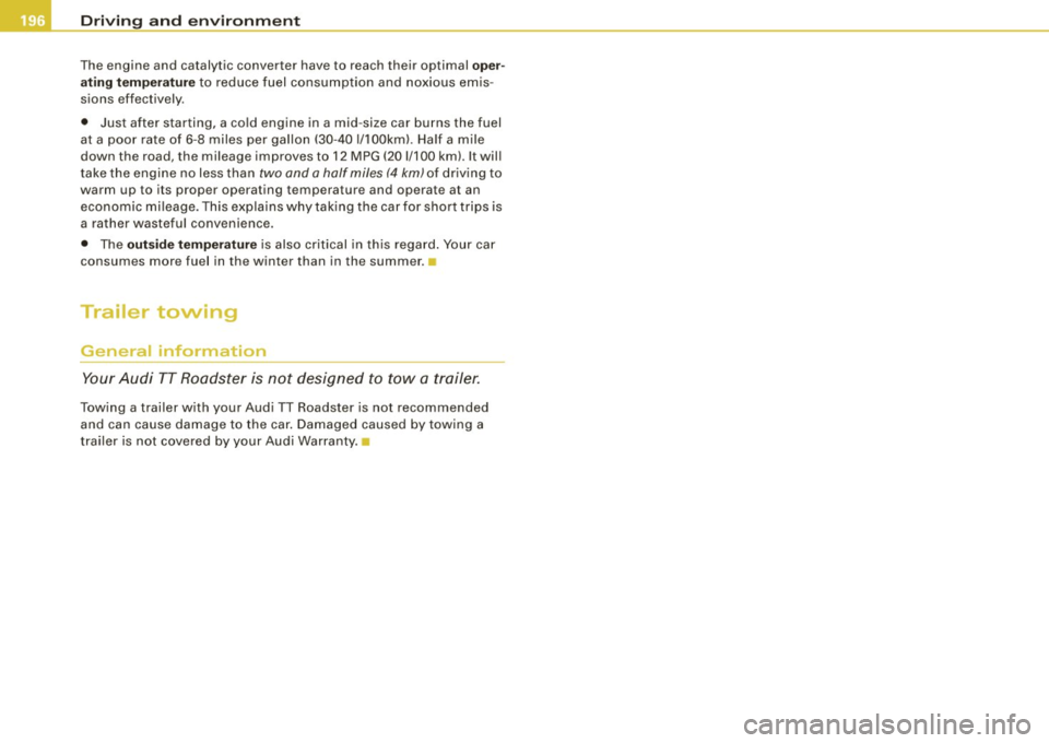 AUDI TT ROADSTER 2008  Owners Manual ___ D_ r_iv _ in_... g"- a_ n_ d_ e_ n_ v_i_r _ o _n_ m  __  e_n _ t _______________________________________________  _ 
The  engine  and  catalytic  converter  have to  reach their optimal oper­
at