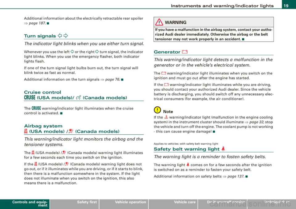 AUDI TT ROADSTER 2008  Owners Manual Additional  information  about  the  electrically retractable  rear spoiler 
=:> page  187 . • 
Turn  signals ¢ Q 
The  indicator  light  blinks  when  you  use  either  turn  signal. 
Whenever  yo