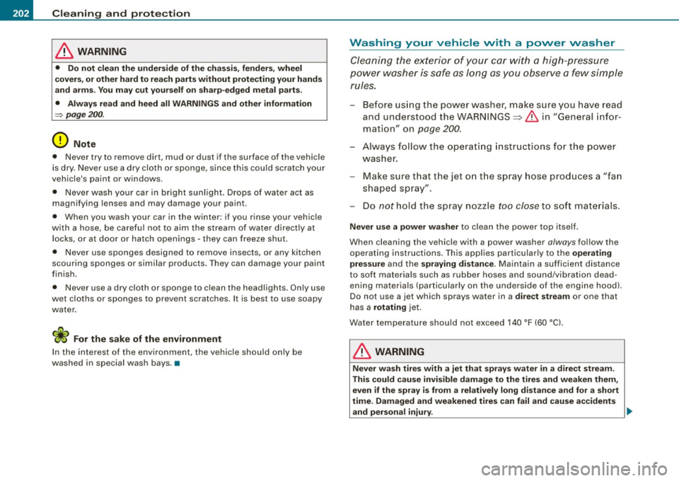 AUDI TT ROADSTER 2008 Owners Manual ___ C_ le_ a _ n_i_n ~g _ a_ n_ d __ p_r _o _t _e _c_ t_ i_o _n ___________________________________________ _
& WARNING
• Do not cl ean th e under side o f the ch ass is, fender s, whe el
c AUDI TT ROADSTER 2008 Owners Manual ___ C_ le_ a _ n_i_n ~g _ a_ n_ d __ p_r _o _t _e _c_ t_ i_o _n ___________________________________________ _
& WARNING
• Do not cl ean th e under side o f the ch ass is, fender s, whe el
c
