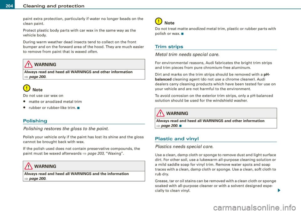 AUDI TT ROADSTER 2008 Owners Manual ___ C_ le_ a _ n_i_n ~g _ a_ n_ d __ p_r _o _t _e _c_ t_ i_o _n ___________________________________________ _
paint extra protection, particularly if water no longer beads on the
clean AUDI TT ROADSTER 2008 Owners Manual ___ C_ le_ a _ n_i_n ~g _ a_ n_ d __ p_r _o _t _e _c_ t_ i_o _n ___________________________________________ _
paint extra protection, particularly if water no longer beads on the
clean