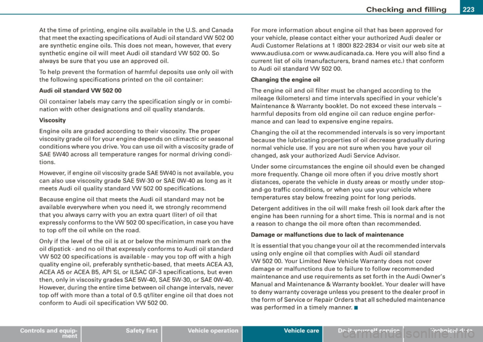 AUDI TT ROADSTER 2008  Owners Manual Checkin g and  fillin g -
--------------~-
• 
At  the  time  of  printing,  engine  oils  available  in the  U.S . and  Canada 
t hat  meet  the  exacting  specifications  of Audi  oil  standard  VW