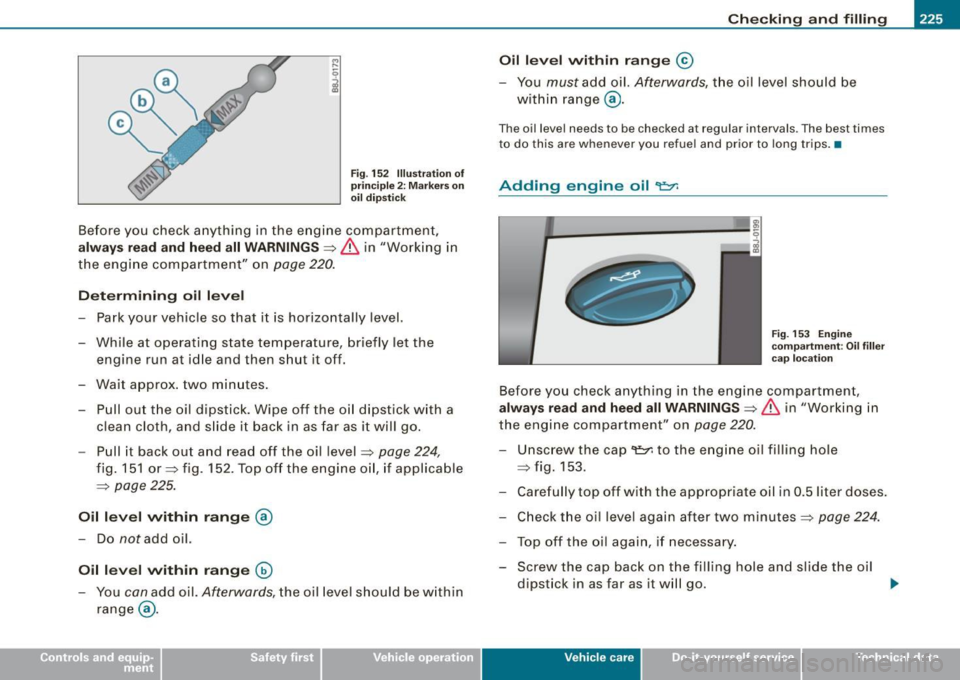 AUDI TT ROADSTER 2008 Owners Manual Checking and filling -
------------- --------=----" =---------
M ....
9
i
Fig. 152 Illustration of
principle 2: Markers on
oil dipstick
Before you check anything in the engine compart AUDI TT ROADSTER 2008 Owners Manual Checking and filling -
------------- --------=----" =---------
M ....
9
i
Fig. 152 Illustration of
principle 2: Markers on
oil dipstick
Before you check anything in the engine compart