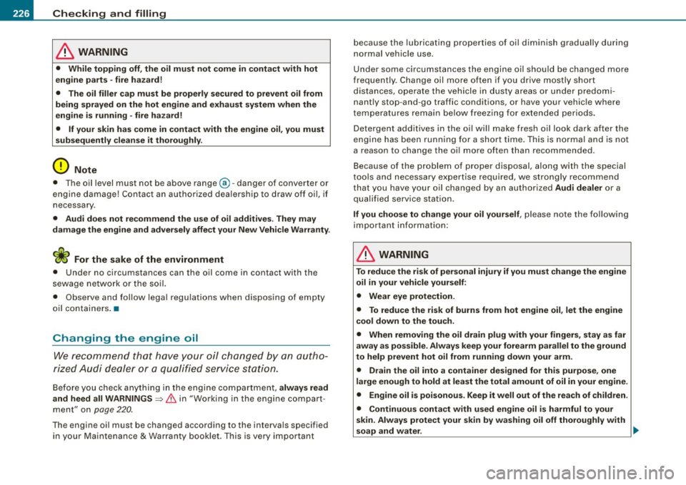 AUDI TT ROADSTER 2008 Owners Manual llffll,.___C_ h_e _c_ k_ i_ n ...:::g::;...._ a_ n_ d_ f_ i_ll _in -g=- --------------------------------------------
& WARNING
• While topp ing off , the oil mu st not come in c ont act wit AUDI TT ROADSTER 2008 Owners Manual llffll,.___C_ h_e _c_ k_ i_ n ...:::g::;...._ a_ n_ d_ f_ i_ll _in -g=- --------------------------------------------
& WARNING
• While topp ing off , the oil mu st not come in c ont act wit