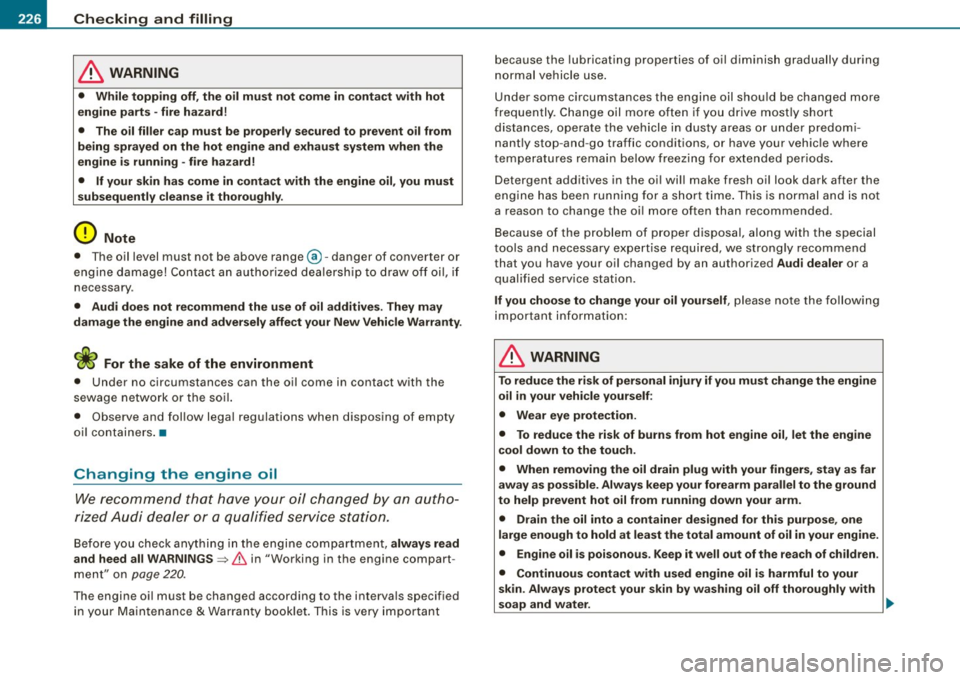 AUDI TT ROADSTER 2008  Owners Manual llffll,.___C_ h_e _c_ k_ i_ n ...:::g::;...._ a_ n_ d_ f_ i_ll _in -g=- --------------------------------------------
& WARNING 
•  While  topp ing off , the  oil  mu st  not  come in c ont act  wit