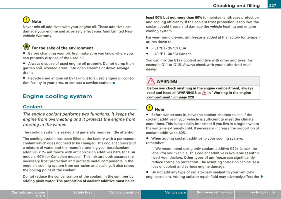 AUDI TT ROADSTER 2008 Owners Manual _____________________________________________ C_h_ e_ c_k _in ____ g_ a_n _d_ f_il _li _n __ g ____ fflllll
•
0 Note
Never mix oil additives with your engine oil. These additives can AUDI TT ROADSTER 2008 Owners Manual _____________________________________________ C_h_ e_ c_k _in ____ g_ a_n _d_ f_il _li _n __ g ____ fflllll
•
0 Note
Never mix oil additives with your engine oil. These additives can