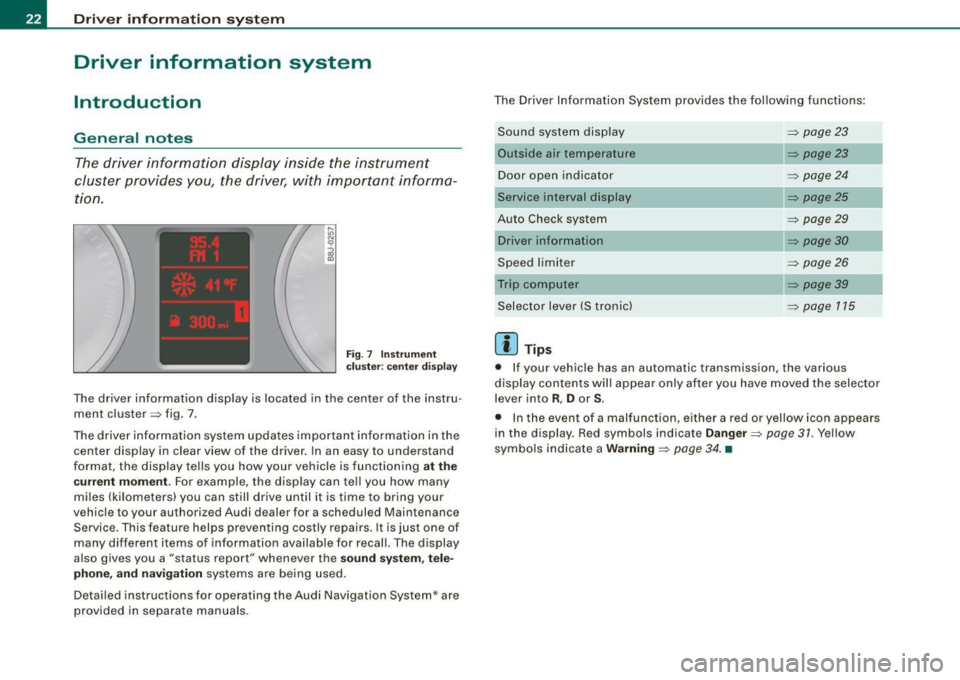 AUDI TT ROADSTER 2008  Owners Manual Driver  inf ormation  sy ste m 
Driver  information  system 
Introduction 
General  notes 
The driver  information  display  inside  the  instrument 
cluster  provides  you,  the  driver,  with  impor