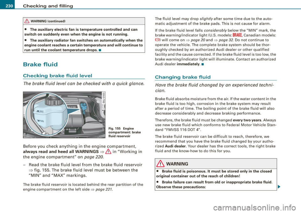 AUDI TT ROADSTER 2008  Owners Manual ___ C_h_ e_ c_k _in --== g-- a_n _d_ f_il _li _n ..:::g:::..- ___________________________________________  _ 
& WARNING (continued) 
•  The  auxiliary  electric  fan  is temperature  controlled  an