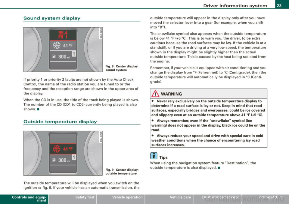 AUDI TT ROADSTER 2008 Owners Manual Sound  system  display 
Fig. 8  Ce nte r di spl ay: 
sou nd s ystem 
If  priority  1 or  priority  2 faults  ar e not  shown  by th e Au to Check 
Control,  the  name  of  the  radio  station  you  ar