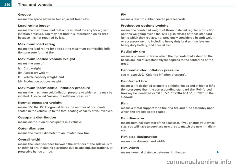 AUDI TT ROADSTER 2008  Owners Manual -~_T_ ir_e_ s_ a_ n_d _ w_ h_ e_e _l_s  _________________________________________________  _ 
Groove 
means  the  space  between  two  adjacent  tread  ribs. 
Load  rating (code) 
means  the maximum l