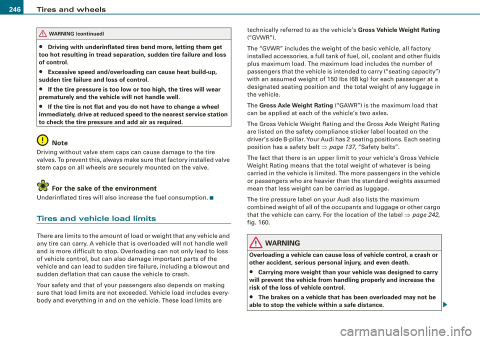 AUDI TT ROADSTER 2008  Owners Manual -~_T_ ir_e_ s_ a_ n_d _ w_ h_ e_e _l_s  _________________________________________________  _ 
& WARN ING  (continued ) 
• Driving  with  underinflated  tires  bend  more , letting  them  get 
too  h