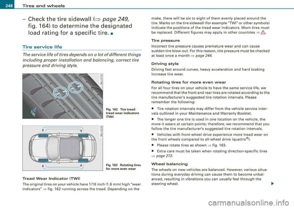 AUDI TT ROADSTER 2008  Owners Manual ___ T_ i_ r_e _s_ a_ n_ d_ w_ h_ e_ e _ ls _________________________________________________  _ 
Check  the tire  sidewall (=> page 249, 
fig.  164)  to  determine  the  designated 
load  rating  for 