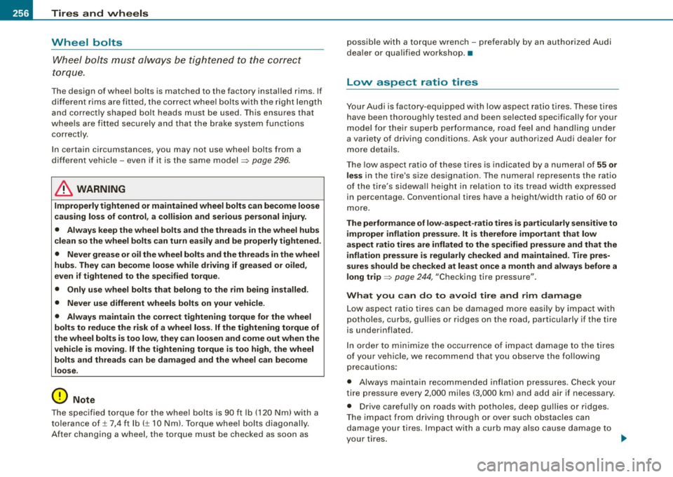 AUDI TT ROADSTER 2008  Owners Manual _L_T~ir ~e :..:s~ a~n~ d~ w~ h ~e~e~ l~ s .,_  ______________________________________________  _ 
Wheel  bolts 
W heel  b olts  mus t al wa ys be  tigh te n ed  to  t he  cor rect 
to rqu e. 
The  de