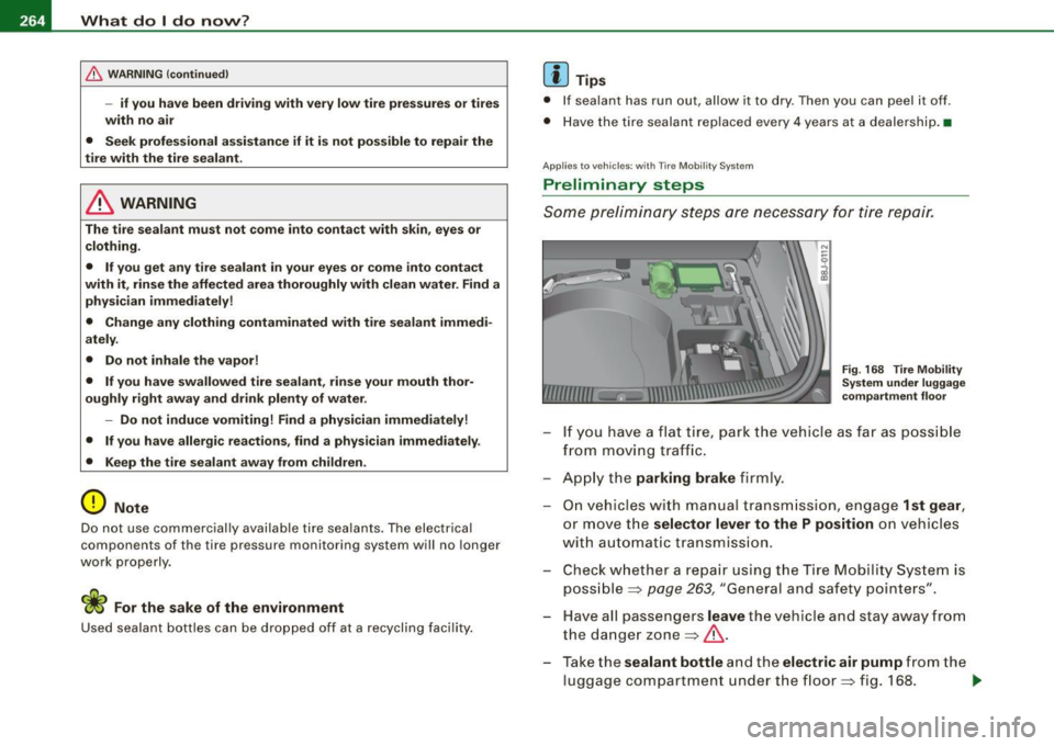 AUDI TT ROADSTER 2008  Owners Manual 1111...__W_ h_ a _ t_d_ o_ l _d _o_ n_ o_ vv_ ? ______________________________________________  _ 
& WARNING (continued) 
-if you  have  been  driving  with  very  low  tire  pressures  or  tires 
wit