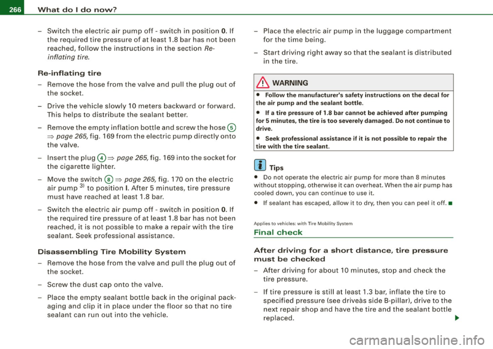 AUDI TT ROADSTER 2008  Owners Manual 11111.___W_ h_ a _ t_d_ o_ l _d _o_ n_ o_ w_ ? ______________________________________________  _ 
- Switch  the  electric  air  pump  off  - switch  in position 
0. If 
the  required  tire  pressure  