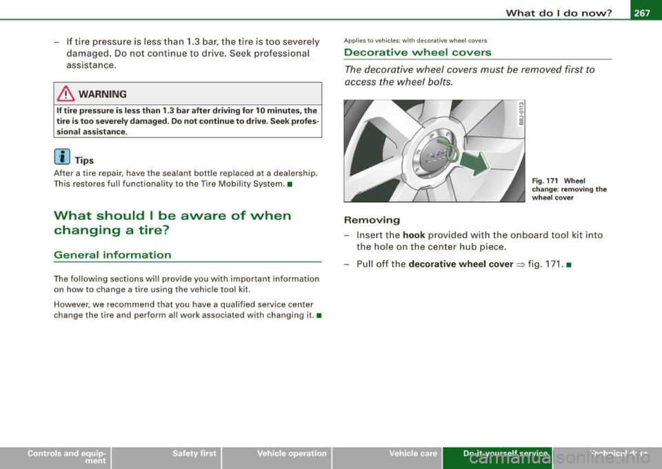 AUDI TT ROADSTER 2008  Owners Manual _____________________________________________ W_ h_ a_t _d_ o_l _ d_o _ n_o_ w_ ? _  __._ 
- If tire  pressure  is  less than 1.3 bar,  the  tire  is too  severely 
damaged.  Do not  continue  to  dri