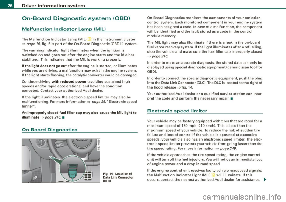 AUDI TT ROADSTER 2008 Owners Manual Driver inf ormation sy ste m
On-Board Diagnostic system (08D)
Malfunction Indicator Lamp (MIL )
The Malfunction Indicator Lamp (MIU in the instrument cluster
=:> page 16, fig. 6 AUDI TT ROADSTER 2008 Owners Manual Driver inf ormation sy ste m
On-Board Diagnostic system (08D)
Malfunction Indicator Lamp (MIL )
The Malfunction Indicator Lamp (MIU in the instrument cluster
=:> page 16, fig. 6