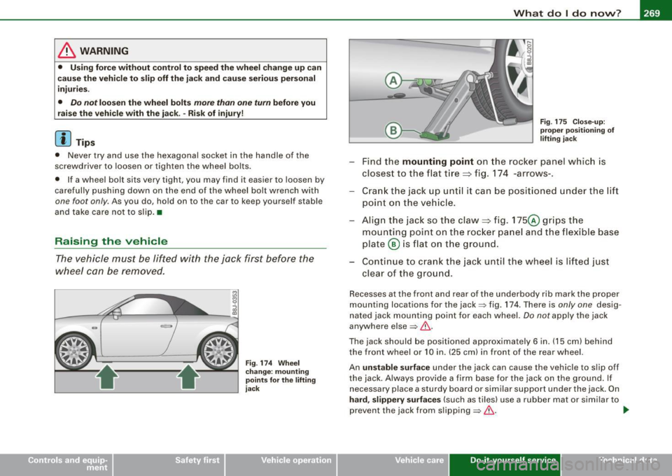 AUDI TT ROADSTER 2008  Owners Manual _______________________________________________ W_ h_ a _ t_d_ o_ l _d _o_ n_ o_ w_ ? _ __.ffllll 
& WARNING 
•  Using force without  control to  speed the  wheel  change up can 
cause  the  vehicle