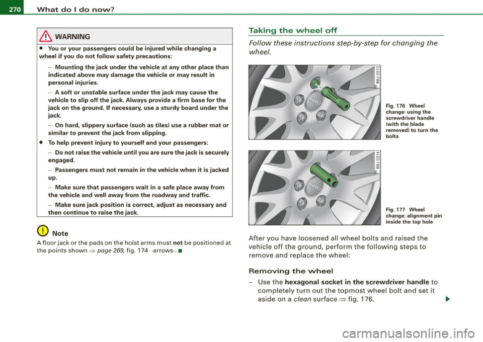 AUDI TT ROADSTER 2008  Owners Manual 1111...__W_ h_ a _ t_d_ o_ l _d _o_ n_ o_ w_ ? ______________________________________________  _ 
& WARNING 
•  You  or  your  passengers  could  be  injured  while changing a 
wheel  if  you  do  n