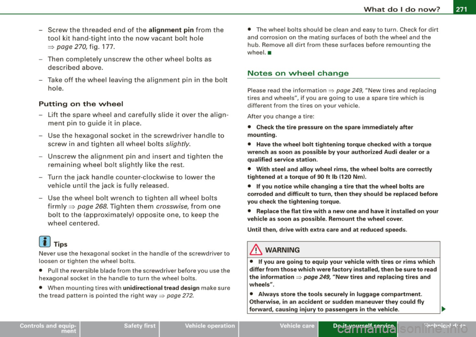 AUDI TT ROADSTER 2008 Owners Manual What do I do now? -
----------------
•
-Screw the threaded end of the alignment pin from the
tool kit hand-tight into the now vacant bolt hole
=:> page 270, fig. 177.
- Then AUDI TT ROADSTER 2008 Owners Manual What do I do now? -
----------------
•
-Screw the threaded end of the alignment pin from the
tool kit hand-tight into the now vacant bolt hole
=:> page 270, fig. 177.
- Then