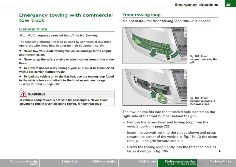 AUDI TT ROADSTER 2008 Owners Manual ________________________________________________ E_ m_ e_r ,,::g c..e_ n _ c..::y;._ s_ i_t _u _a_ t_ i_o _n_ s _ ___._
Emergency towing with commercial
tow truck
General hints
Your Audi AUDI TT ROADSTER 2008 Owners Manual ________________________________________________ E_ m_ e_r ,,::g c..e_ n _ c..::y;._ s_ i_t _u _a_ t_ i_o _n_ s _ ___._
Emergency towing with commercial
tow truck
General hints
Your Audi