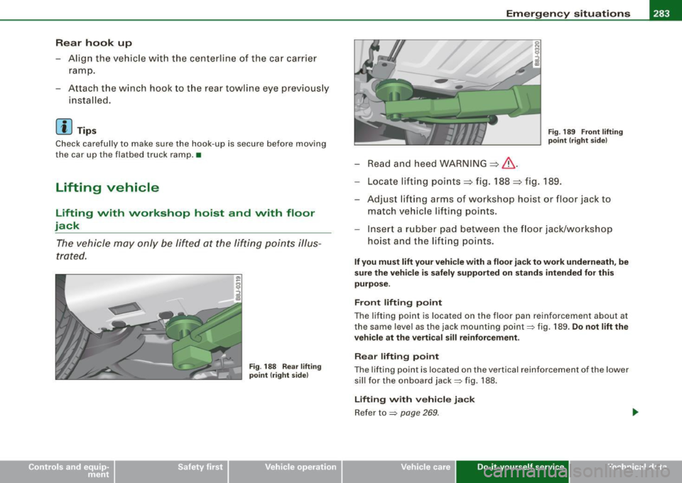 AUDI TT ROADSTER 2008  Owners Manual ________________________________________________ E_ m_ e_r ,,::g c..e_ n _ c..::y;._ s_ i_t _u _a_ t_ i_o _n_ s  _ ___.lftll 
Rear  hook  up 
- Align  the  vehicle  with  the  centerline  of  the  car