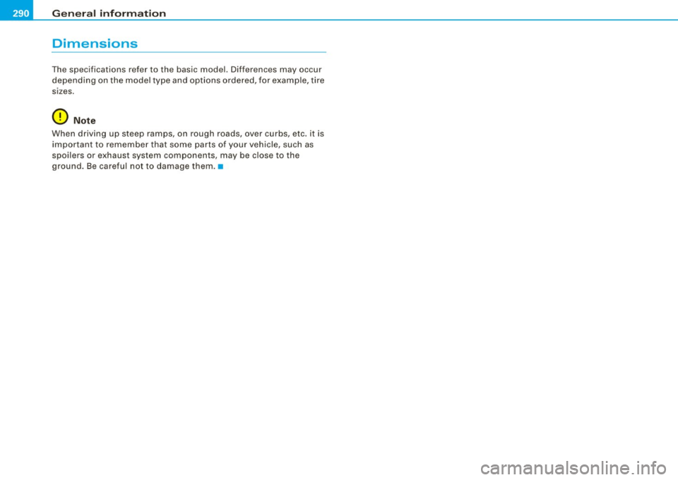 AUDI TT ROADSTER 2008  Owners Manual ___ G_ e_ n_ e_r_ a _ l_ in_ f_ o _r_m _ a_ t_ i_ o _ n __________________________________________________  _ 
Dimensions 
The  specifications  refer to the  basic  model.  Differences  may  occur 
de
