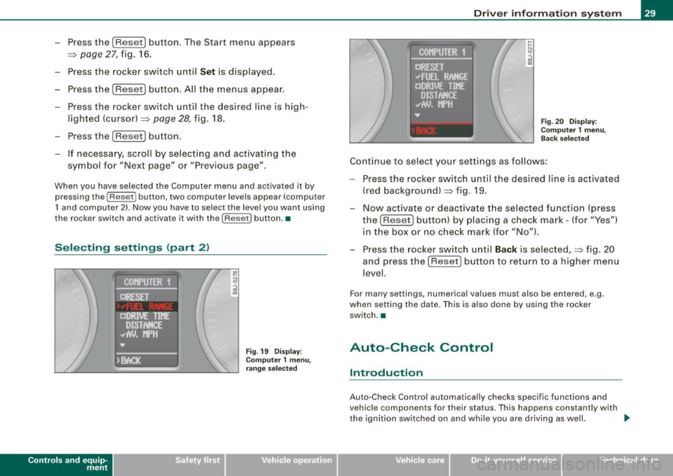 AUDI TT ROADSTER 2008 Owners Guide - Press the (Reset ) button.  The  Start  menu  appears 
=> 
page 27, fig . 16. 
- Press the  rocker  switch  until 
Set is  d isplayed . 
- Press the 
( Reset ) button. All  the  menus  appear. 
- Pr