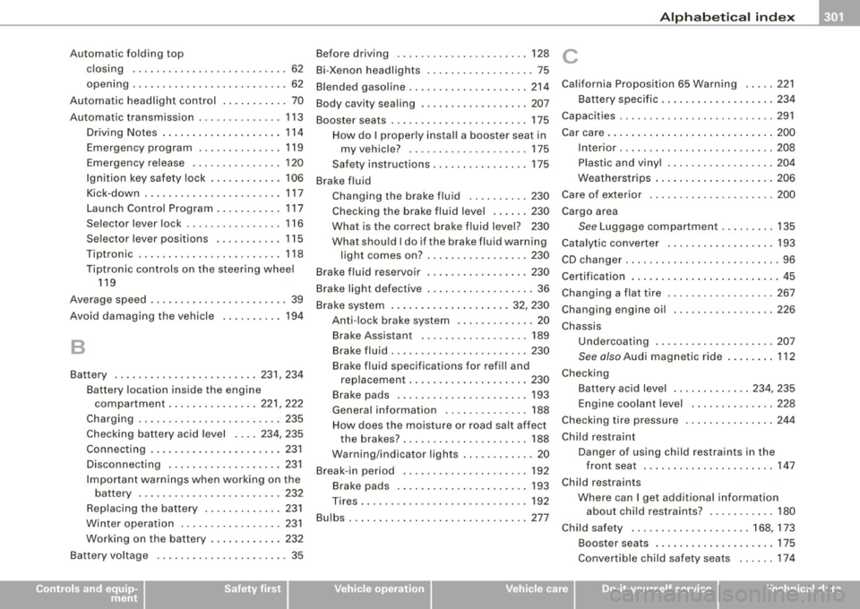 AUDI TT ROADSTER 2008  Owners Manual ______________________________________________ A_ l.:.. p _h_ a_ b_e _t_ic _ a _ l _in _ d_e _ x __  _ 
Automatic  folding  top 
closing  .. .... .... ....... ..... ... . 62 
opening  ... ... ... ....