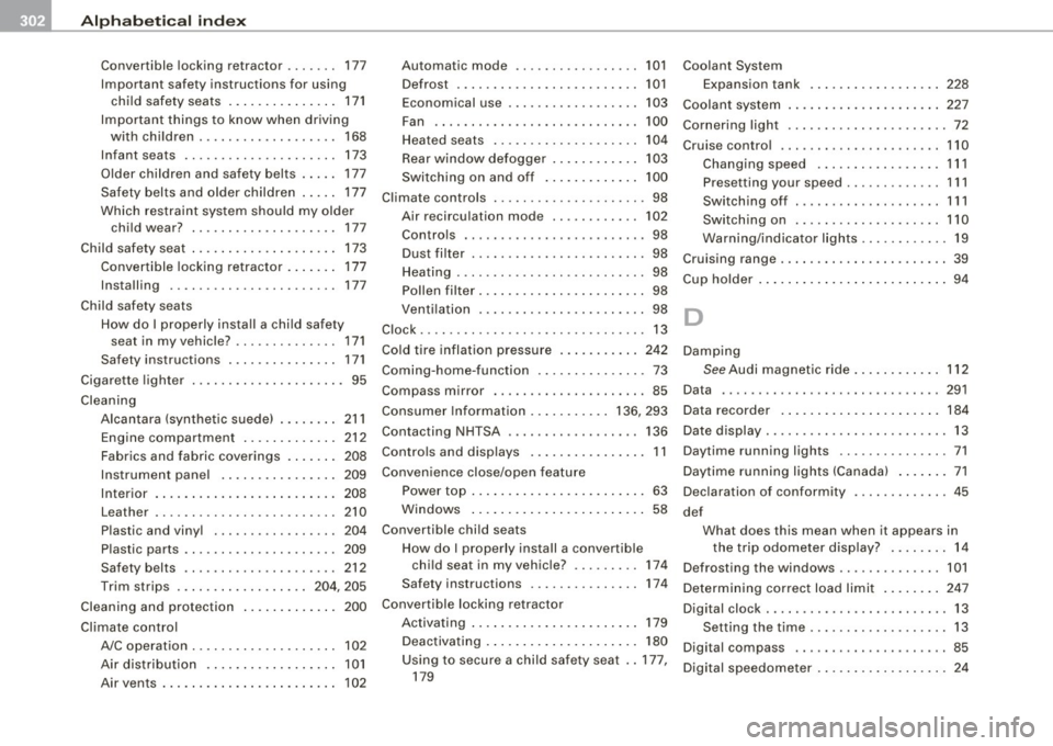 AUDI TT ROADSTER 2008 Owners Manual ___ A_l.:,. p _h_ a_ b_e _t _i c_ a_l _i n_ d_e _x ____________________________________________ _
Convertible locking retractor . . . . . . . 177
Important safety instructions for using AUDI TT ROADSTER 2008 Owners Manual ___ A_l.:,. p _h_ a_ b_e _t _i c_ a_l _i n_ d_e _x ____________________________________________ _
Convertible locking retractor . . . . . . . 177
Important safety instructions for using