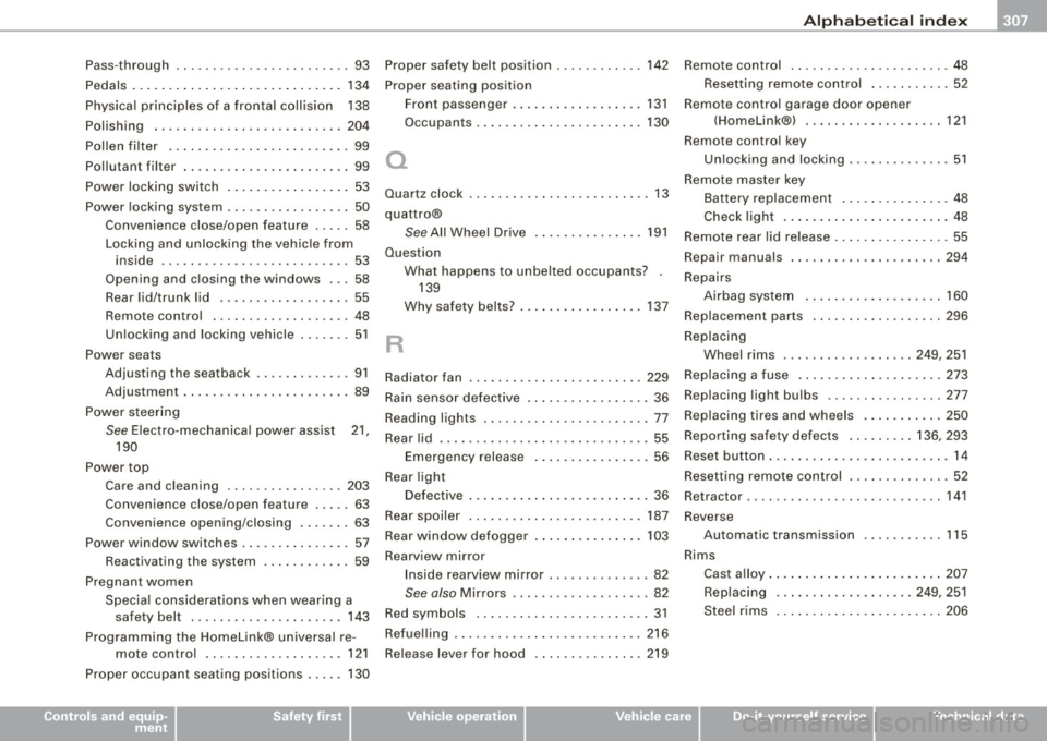 AUDI TT ROADSTER 2008 Owners Manual ______________________________________________ A_ l_,_ p _h_ a_ b_e _t_ic _ a _ l _in _ d_e _ x __ lll
Pass-through .. ..... .... ... .... .... .. 93 Proper safety belt position . ... .. ...... AUDI TT ROADSTER 2008 Owners Manual ______________________________________________ A_ l_,_ p _h_ a_ b_e _t_ic _ a _ l _in _ d_e _ x __ lll
Pass-through .. ..... .... ... .... .... .. 93 Proper safety belt position . ... .. ......