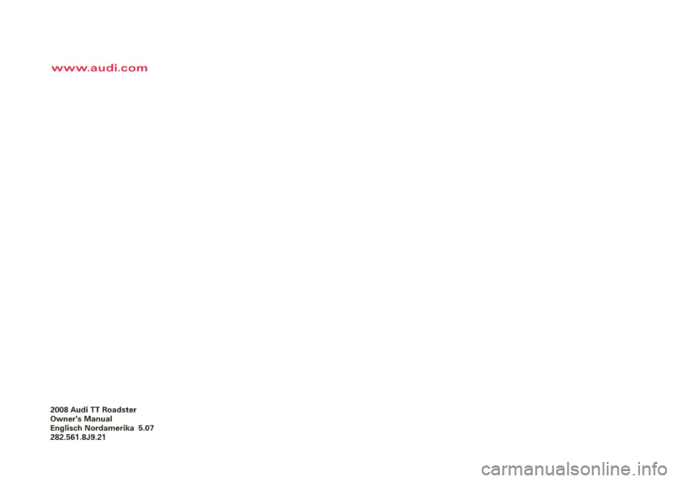 AUDI TT ROADSTER 2008  Owners Manual vvvvvv.audi.com 
2008  Audi  TT  Roadster 
Owners  Manual 
Englisch  Nordamerika  5 .07 
282 .561 .8J9.21  