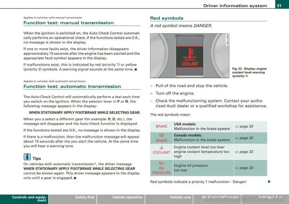 AUDI TT ROADSTER 2008 Owners Manual Applies to vehi cles : wi th m anua l tra nsmi ssion
Function test: manual transmission
When the ignition is switched on, the Auto-Check Control automati
cally performs an operation AUDI TT ROADSTER 2008 Owners Manual Applies to vehi cles : wi th m anua l tra nsmi ssion
Function test: manual transmission
When the ignition is switched on, the Auto-Check Control automati
cally performs an operation