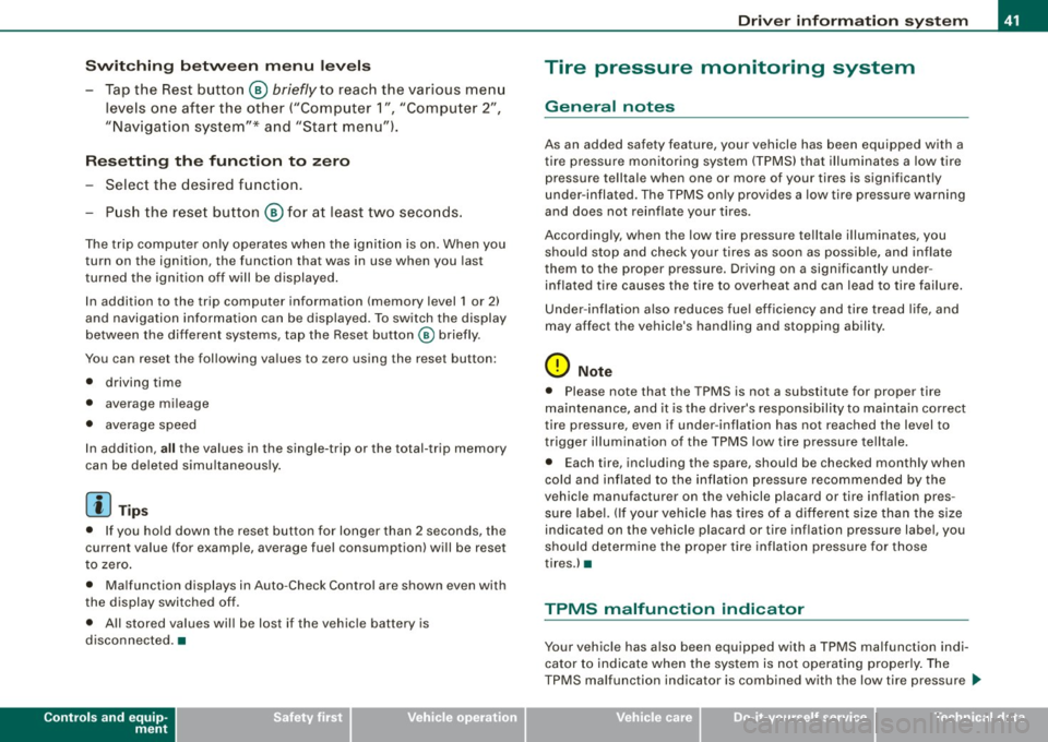 AUDI TT ROADSTER 2008 Owners Manual Switchin g bet w ee n m enu l ev els
- Tap the Rest button ® briefly to reach the various menu
levels one after the other ("Computer 1 ", "Computer 2",
"Navigation system"* and AUDI TT ROADSTER 2008 Owners Manual Switchin g bet w ee n m enu l ev els
- Tap the Rest button ® briefly to reach the various menu
levels one after the other ("Computer 1 ", "Computer 2",
"Navigation system"* and