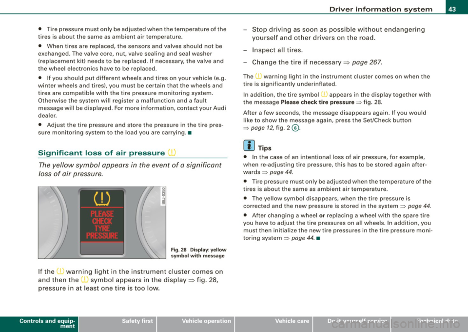 AUDI TT ROADSTER 2008 Owners Manual • Tire pressure must only be adjusted when the temperature of the
tires is about the same as ambien t air temperature.
• When tires are replaced, the sensors and valves sho AUDI TT ROADSTER 2008 Owners Manual • Tire pressure must only be adjusted when the temperature of the
tires is about the same as ambien t air temperature.
• When tires are replaced, the sensors and valves sho