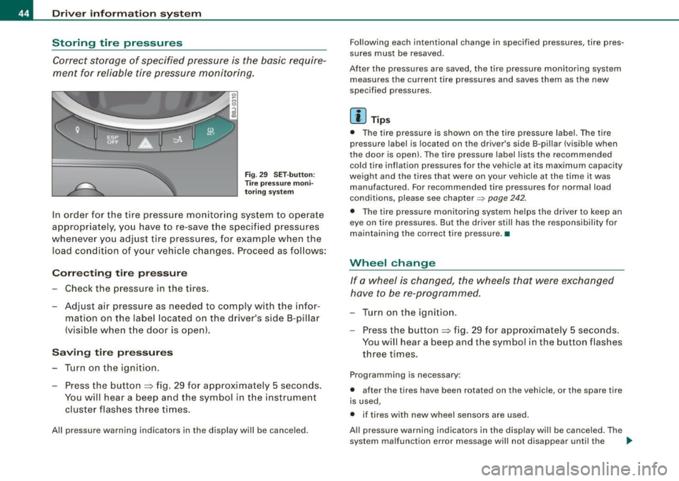 AUDI TT ROADSTER 2008 Owners Manual Driver inf ormation sy ste m
Storing tire pressures
Correct storage of specified pressure is the basic require
ment for reliable tire pressure monitoring.
F ig . 29 S ET -butt o AUDI TT ROADSTER 2008 Owners Manual Driver inf ormation sy ste m
Storing tire pressures
Correct storage of specified pressure is the basic require
ment for reliable tire pressure monitoring.
F ig . 29 S ET -butt o