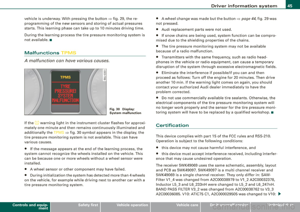 AUDI TT ROADSTER 2008 Owners Manual vehicle is underway. With pressing the button=> fig . 29, the re
programming of the new sensors and storing of actual pressures
starts . This learn ing phase can take up to 10 AUDI TT ROADSTER 2008 Owners Manual vehicle is underway. With pressing the button=> fig . 29, the re
programming of the new sensors and storing of actual pressures
starts . This learn ing phase can take up to 10