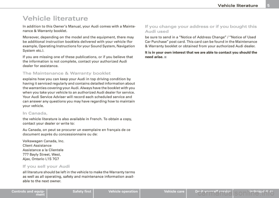 AUDI TT ROADSTER 2008  Owners Manual Vehicle  literature 
In  addition  to  this Owners  Manual,  your  Audi  comes  with  a  Mainte­
nance 
& Warranty  booklet. 
Moreover,  depending  on  the  model  and  the  equipment.  there  may 
