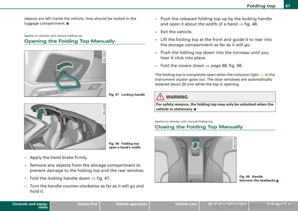 AUDI TT ROADSTER 2008 Repair Manual objects  are  left  inside  the  vehicle, they  should  be  locked  in  the 
luggage  compartment. • 
Applies to vehicles:  with  manual  folding  top 
Opening  the  Folding  Top  Manually 
LY. 
-Ap
