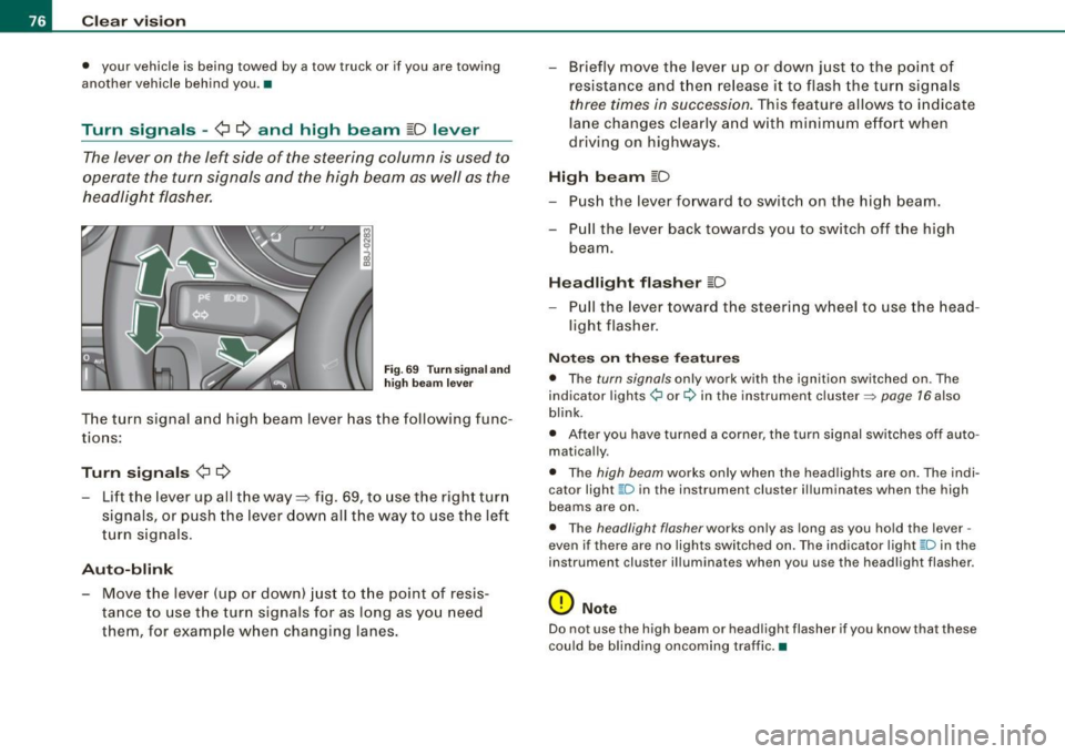 AUDI TT ROADSTER 2008 Owners Manual Clear vision
• your vehicle is being towed by a tow truck or if you are towing
another vehicle behind you. •
Turn signals -¢ ¢ and high beam ~D lever
The lever on the l AUDI TT ROADSTER 2008 Owners Manual Clear vision
• your vehicle is being towed by a tow truck or if you are towing
another vehicle behind you. •
Turn signals -¢ ¢ and high beam ~D lever
The lever on the l