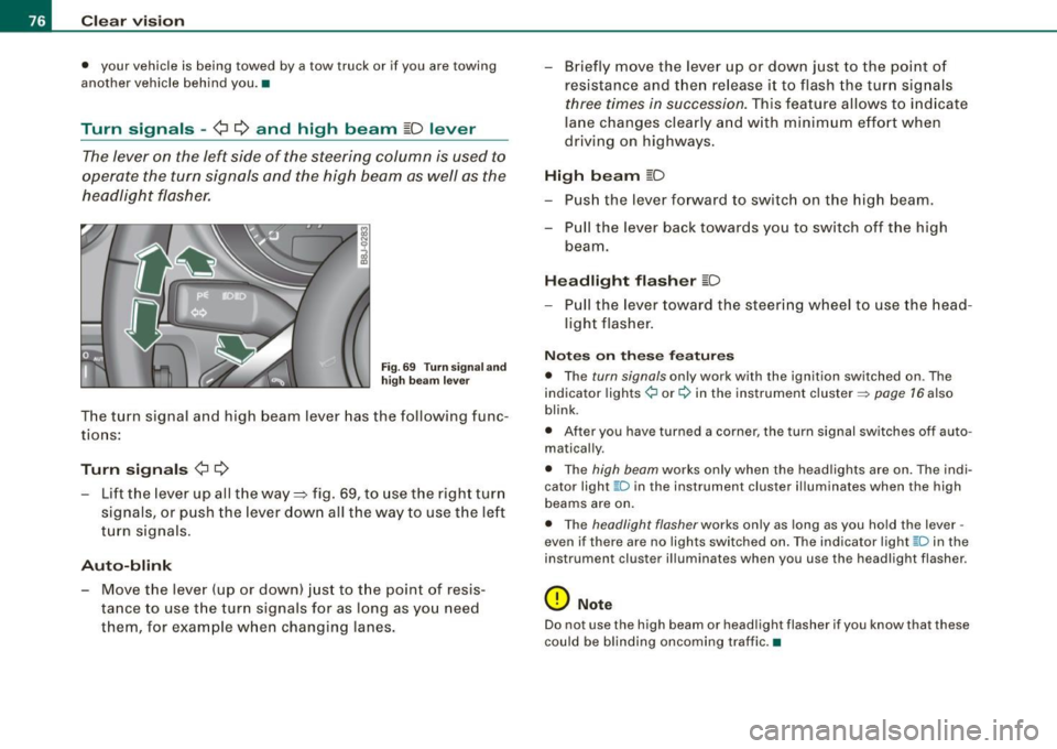 AUDI TT ROADSTER 2008  Owners Manual Clear  vision 
• your  vehicle  is  being  towed  by  a tow  truck  or  if  you  are  towing 
another  vehicle  behind  you. • 
Turn  signals -¢ ¢ and  high  beam ~D lever 
The lever  on  the  l