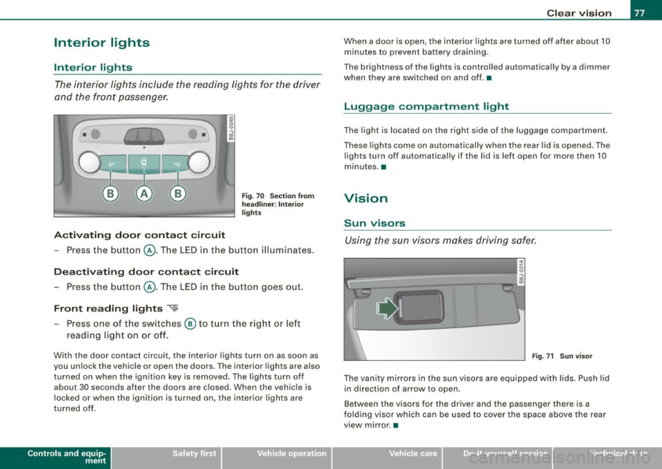 AUDI TT ROADSTER 2008 Manual PDF Interior  lights 
Interior  lights 
The interior  lights  include  the reading  lights  for  the driver 
and  the  front passenger. 
Activating  door  contact  circuit 
Fig. 70  Section  from 
headlin