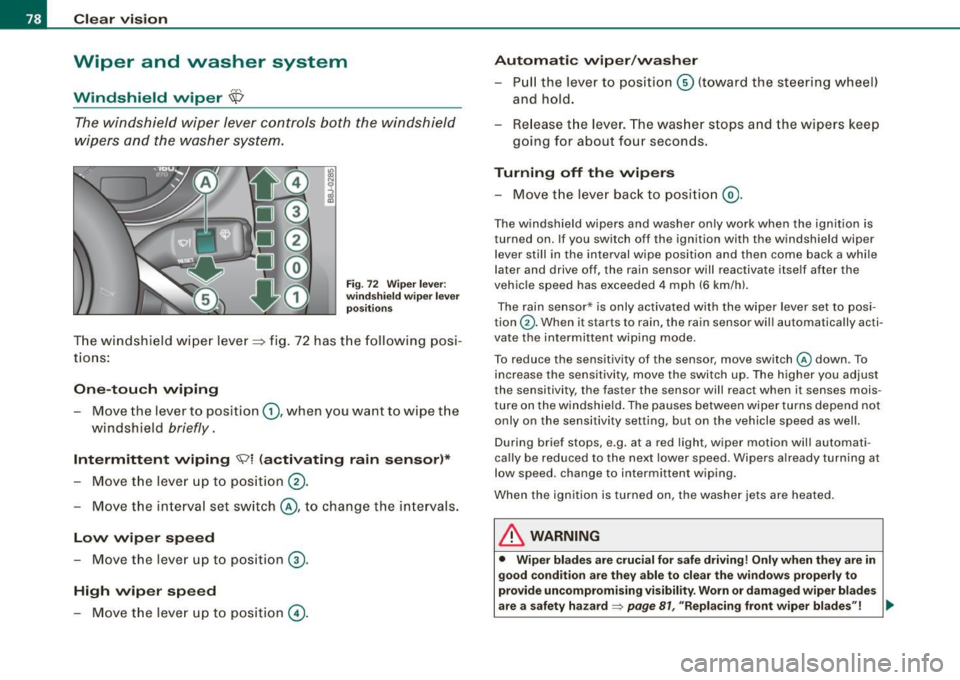 AUDI TT ROADSTER 2008 User Guide Clear vision
Wiper and washer system
Windshield wiper ~
The windshield wiper lever controls both the windshield
wipers and the washer system.
Fig. 72 Wiper lever:
windshield wipe AUDI TT ROADSTER 2008 User Guide Clear vision
Wiper and washer system
Windshield wiper ~
The windshield wiper lever controls both the windshield
wipers and the washer system.
Fig. 72 Wiper lever:
windshield wipe