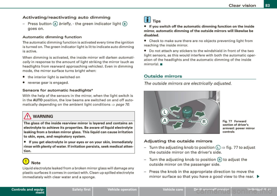 AUDI TT ROADSTER 2008 User Guide Activating /re ac tiv ating auto dimming
- Press button @
briefly, -the green indicator light ®
goes on.
Aut om ati c dimmin g fun ction
The automatic dimming function is activated e AUDI TT ROADSTER 2008 User Guide Activating /re ac tiv ating auto dimming
- Press button @
briefly, -the green indicator light ®
goes on.
Aut om ati c dimmin g fun ction
The automatic dimming function is activated e
