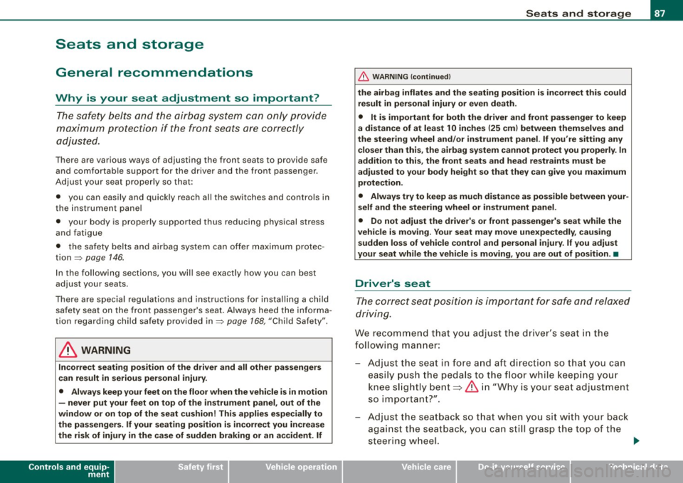 AUDI TT ROADSTER 2008  Owners Manual Seats  and  storage 
General  recommendations 
Why  is  your  seat  adjustment  so  important? 
The safety  belts  and the airbag  system  can  only  provide 
maximum  protection  if  the front  seats