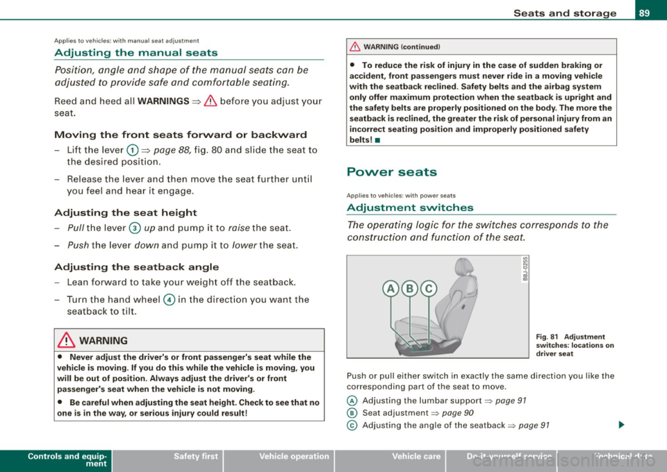 AUDI TT ROADSTER 2008  Owners Manual Applies to  vehicles : wit h m anua l seat  a djustment 
Adjust ing  the  m anu al  se ats 
Position,  angle  and  shape  of  the manual  seats  can  be 
adjusted  to  provide  safe and  comfortable  