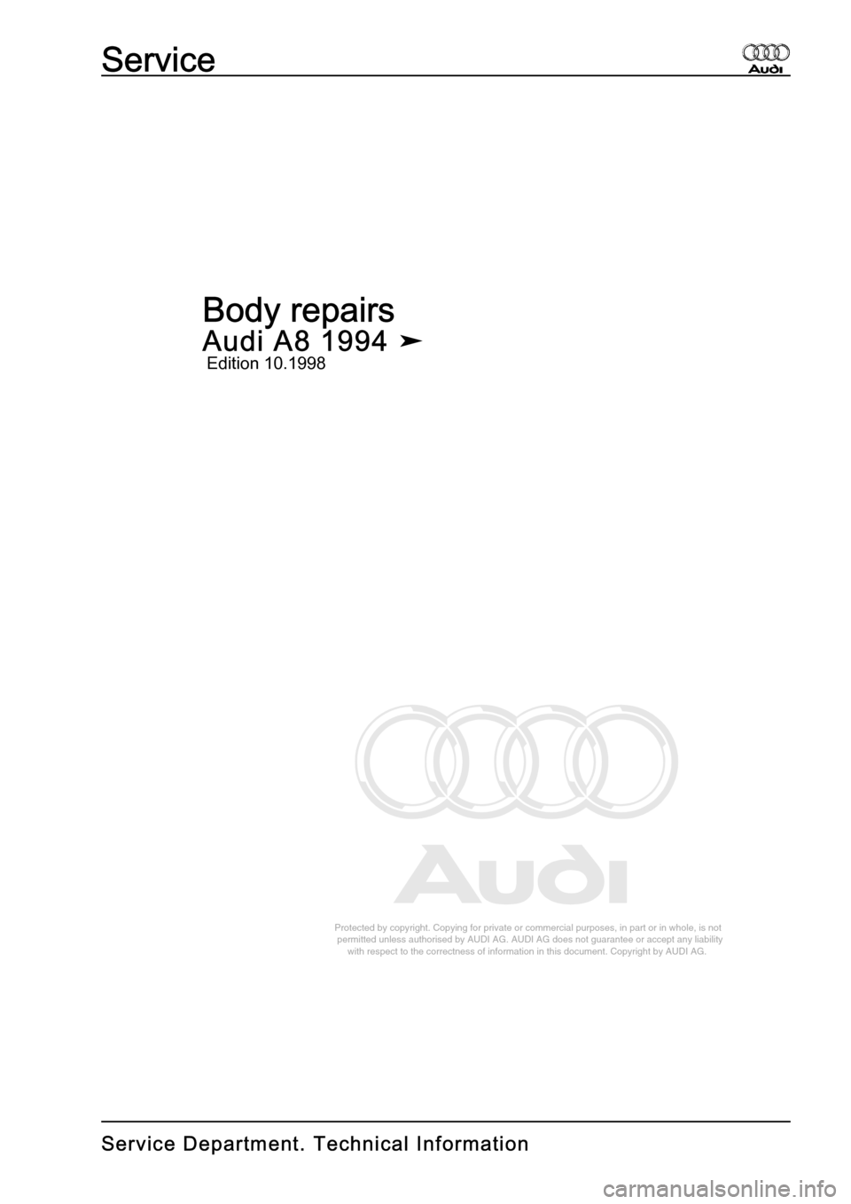 AUDI A8 1994 D4 / 1.G Body Repairs Workshop Manual 
Protected by copyright. Copying for private or commercial purposes, in p\
art or in whole, is not 
 permitted unless authorised by AUDI AG. AUDI AG does not guarantee or a\
ccept any liability 
     