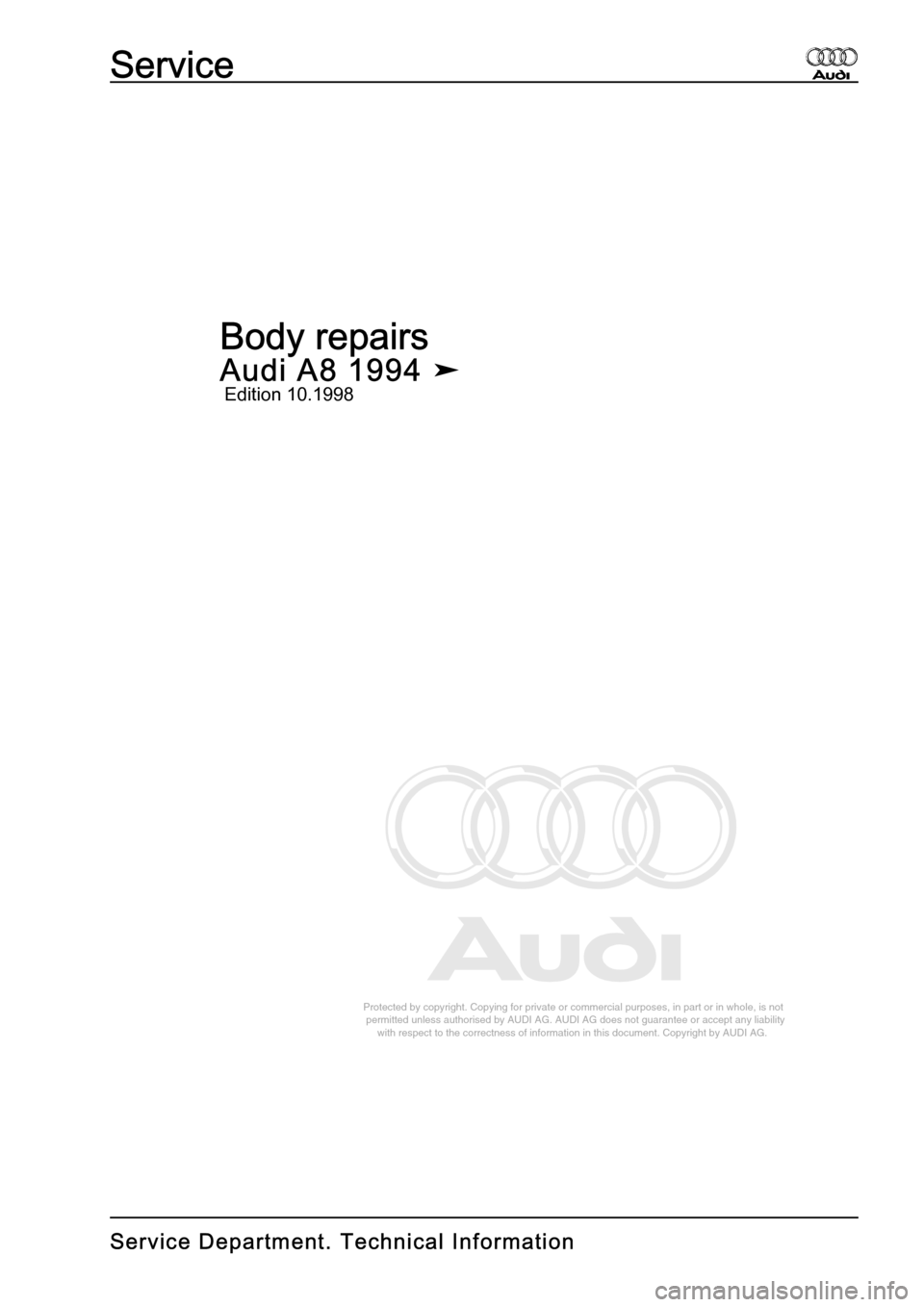 AUDI A8 1994 D4 / 1.G Body Repairs Workshop Manual 
Protected by copyright. Copying for private or commercial purposes, in p\
art or in whole, is not 
 permitted unless authorised by AUDI AG. AUDI AG does not guarantee or a\
ccept any liability 
     