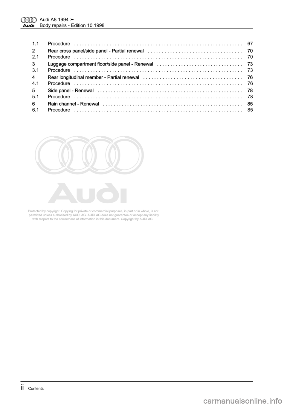 AUDI A8 1994 D4 / 1.G Body Repairs Workshop Manual 
Protected by copyright. Copying for private or commercial purposes, in p\
art or in whole, is not 
 permitted unless authorised by AUDI AG. AUDI AG does not guarantee or a\
ccept any liability 
     